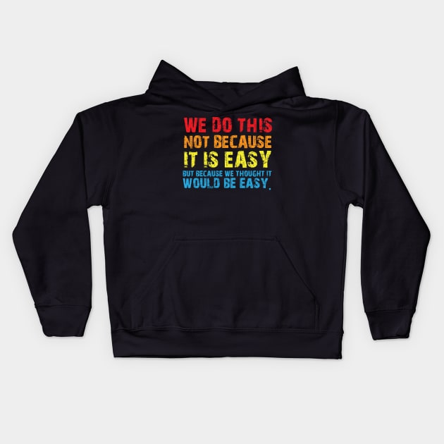 Vintage We Do This Not Because It Is Easy Funny Saying Tee Kids Hoodie by printalpha-art